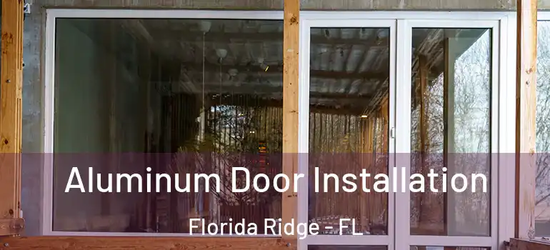  Aluminum Door Installation Florida Ridge - FL