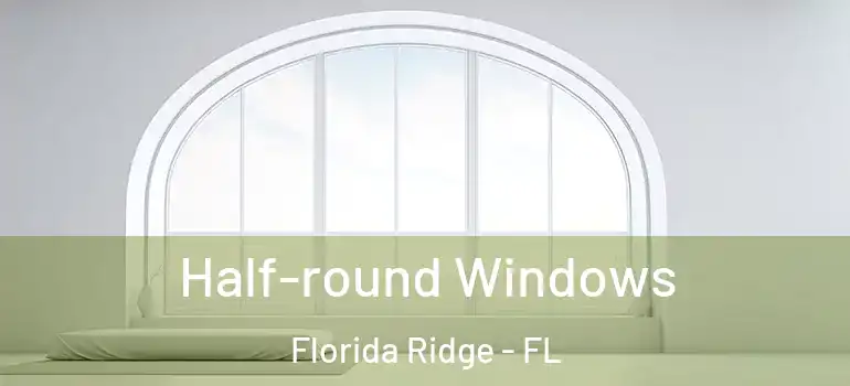  Half-round Windows Florida Ridge - FL