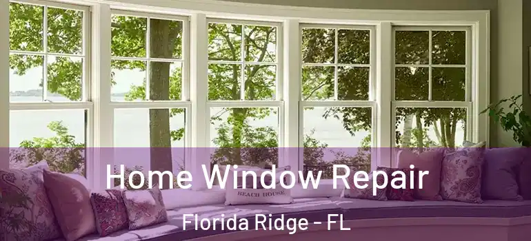  Home Window Repair Florida Ridge - FL
