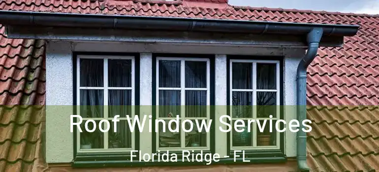  Roof Window Services Florida Ridge - FL